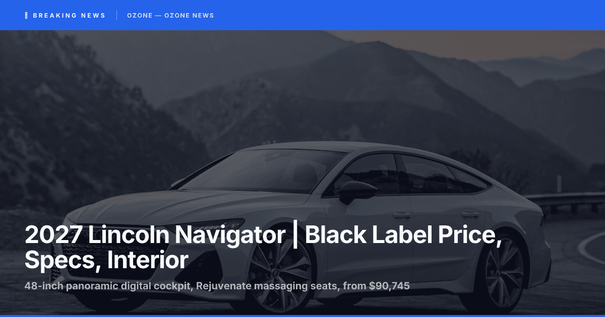 2027 Lincoln Navigator | Black Label Price, Specs, Interior