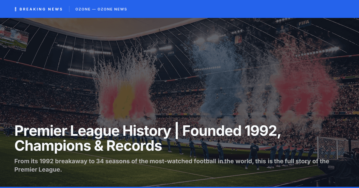 Premier League History | Founded 1992, Champions & Records